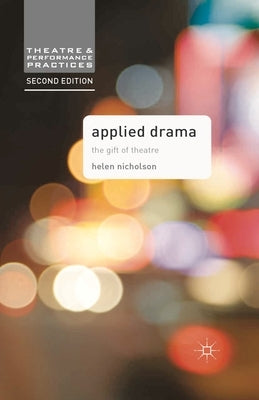 Applied Drama: The Gift of Theatre by Nicholson, Helen