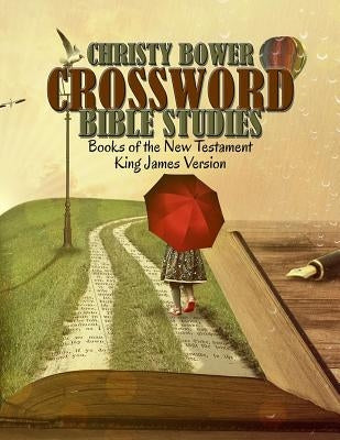 Crossword Bible Studies - Books of the New Testament: King James Version by Bower, Christy