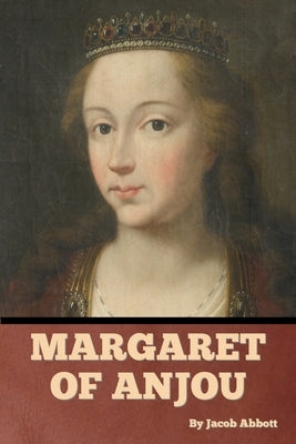 Margaret of Anjou by Abbott, Jacob