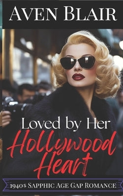 Loving Her Hollywood Heart: A Lesbian Age Gap Romance by Blair, Aven