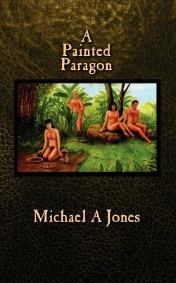 A Painted Paragon by Jones, Michael a.