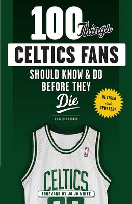 100 Things Celtics Fans Should Know & Do Before They Die by Hubbard, Don