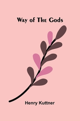 Way Of The Gods by Kuttner, Henry