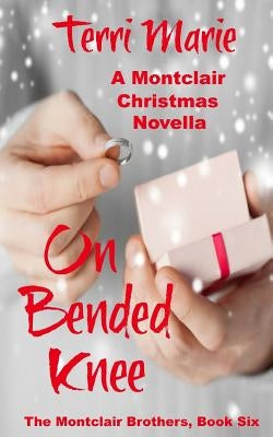 On Bended Knee, A Montclair Christmas Novella by Marie, Terri