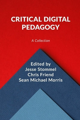 Critical Digital Pedagogy: A Collection by Stommel, Jesse
