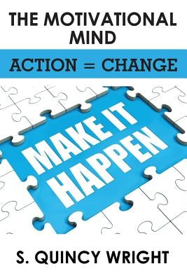 The Motivational Mind: Action = Change by Wright, S. Quincy