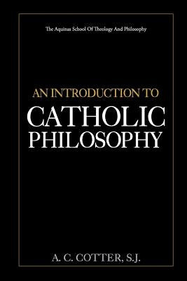 An Introduction to Catholic Philosophy by Cotter S. J., A. C.