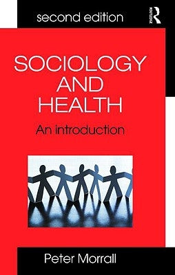 Sociology and Health: An Introduction by Morrall, Peter