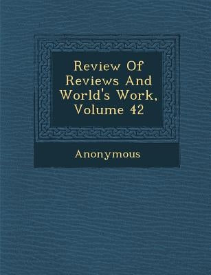 Review of Reviews and World's Work, Volume 42 by Anonymous
