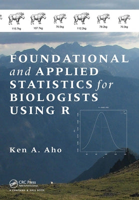 Foundational and Applied Statistics for Biologists Using R by Aho, Ken A.