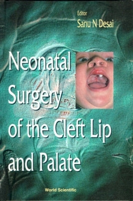 Neonatal Surgery of the Cleft Lip and Palate by Desai, Sanu N.
