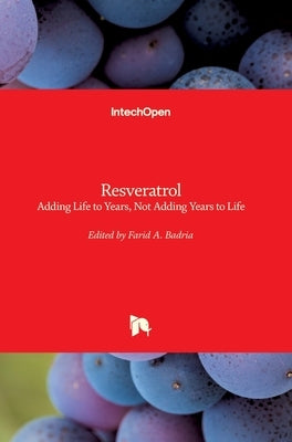 Resveratrol: Adding Life to Years, Not Adding Years to Life by Badria, Farid A.