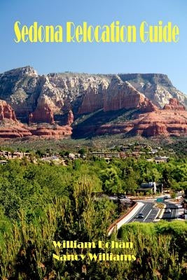 Sedona Relocation Guide: A Helpful Guide for Those Thinking of Relocating to Sedona, Arizona by Williams, Nancy