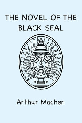 The Novel of the Black Seal by Machen, Arthur