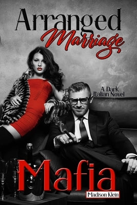 Arranged Marriage Mafia: A Dark Italian Novel by Klein, Madison