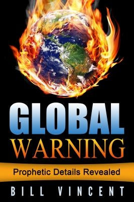 Global Warning: Prophetic Details Revealed by Vincent, Bill