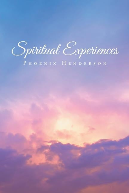 Spiritual Experiences by Henderson, Phoenix