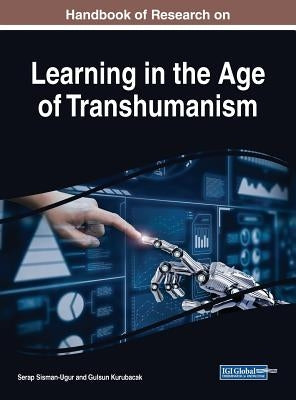 Handbook of Research on Learning in the Age of Transhumanism by Sisman-Ugur, Serap