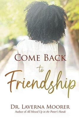 Come Back to Friendship by Moorer, Laverna