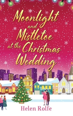 Moonlight and Mistletoe at the Christmas Wedding by Rolfe, Helen