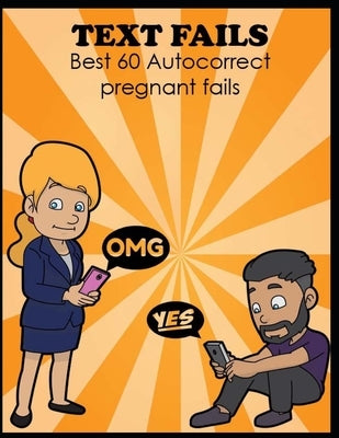 Text Fails: Best 60 Autocorrect pregnant fails, father and mother and daughter text fails, Boy friend vs girlfriend text fails by Smith, Michael