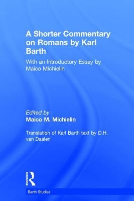 A Shorter Commentary on Romans by Karl Barth: With an Introductory Essay by Maico Michielin by Michielin, Maico M.