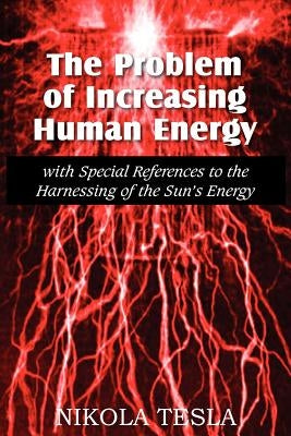 The Problem of Increasing Human Energy by Tesla, Nikola