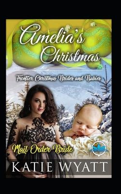 Amelia's Christmas by Wyatt, Katie