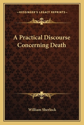 A Practical Discourse Concerning Death by Sherlock, William