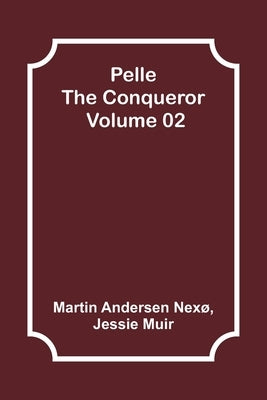 Pelle the Conqueror - Volume 02 by Nexø, Martin Andersen