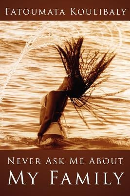Never Ask Me about My Family by Koulibaly, Fatoumata