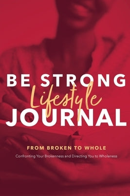 Be Strong Lifestyle Journal by Johnson, Annette R.