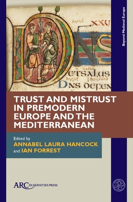 Trust and Mistrust in Premodern Europe and the Mediterranean by Hancock, Annabel Laura