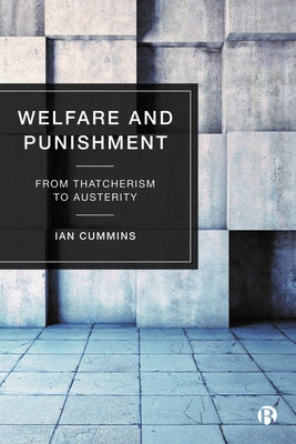 Welfare and Punishment: From Thatcherism to Austerity by Cummins, Ian