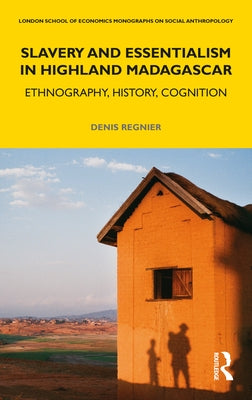 Slavery and Essentialism in Highland Madagascar: Ethnography, History, Cognition by Regnier, Denis