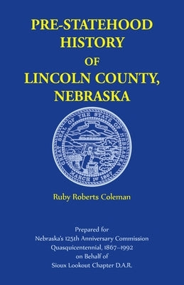 Pre-Statehood History of Lincoln County, Nebraska by Coleman, Ruby