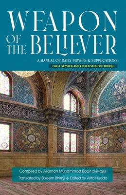 Weapon of the Believer: A Manual of Daily Prayers & Supplications by Bhimji, Saleem