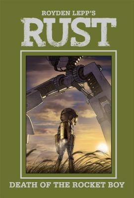 Rust Vol. 3: Death of the Rocket Boy by Lepp, Royden