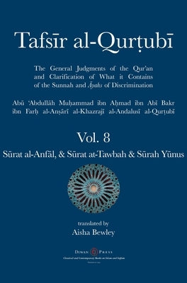 Tafsir al-Qurtubi Vol. 8 Sūrat al-Anfāl - Booty, Sūrat at-Tawbah - Repentance & Sūrah Yūnus - Jonah by Al-Qurtubi, Abu 'abdullah Muhammad