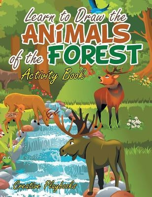 Learn to Draw the Animals of the Forest Activity Book by Playbooks, Creative