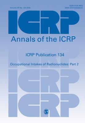 ICRP Publication 134: Occupational Intakes of Radionuclides: Part 2 by Icrp