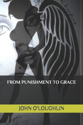 From Punishment to Grace by O'Loughlin, John J.