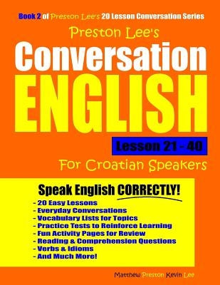 Preston Lee's Conversation English For Croatian Speakers Lesson 21 - 40 by Preston, Matthew