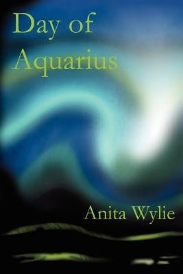 Day of Aquarius by Wylie, Anita
