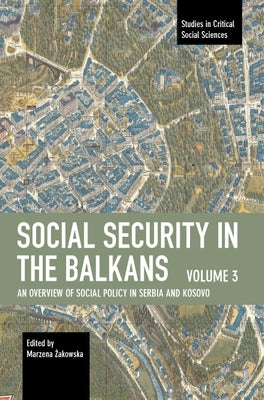 Social Security in the Balkans - Volume 3: An Overview of Social Policy in Serbia and Kosovo by Marzena, Żakowska