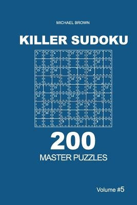 Killer Sudoku - 200 Master Puzzles 9x9 (Volume 5) by Brown, Michael