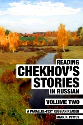 Reading Chekhov's Stories in Russian, Volume 2: A Parallel-Text Russian Reader by Pettus, Mark R.