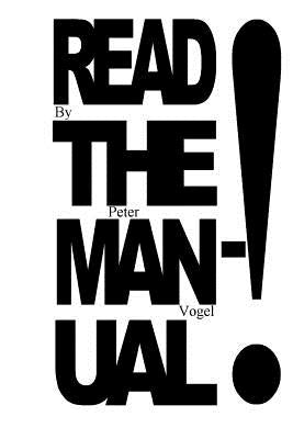 Read The Manual!: the little book on how to write so you'll actually get read by Vogel, Peter