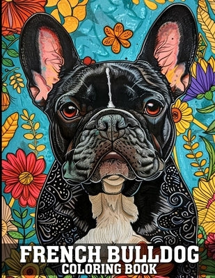 French Bulldog Coloring Book: Frenchie Coloring Book Featuring 50 Cute & Adorable Illustrations for Adults Stress Relief by R. Norris, Jared