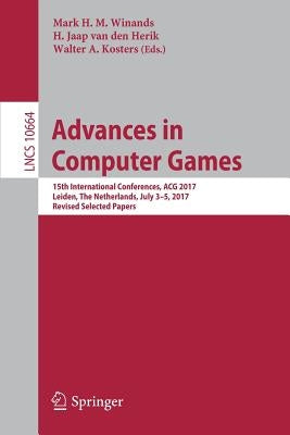 Advances in Computer Games: 15th International Conferences, Acg 2017, Leiden, the Netherlands, July 3-5, 2017, Revised Selected Papers by Winands, Mark H. M.